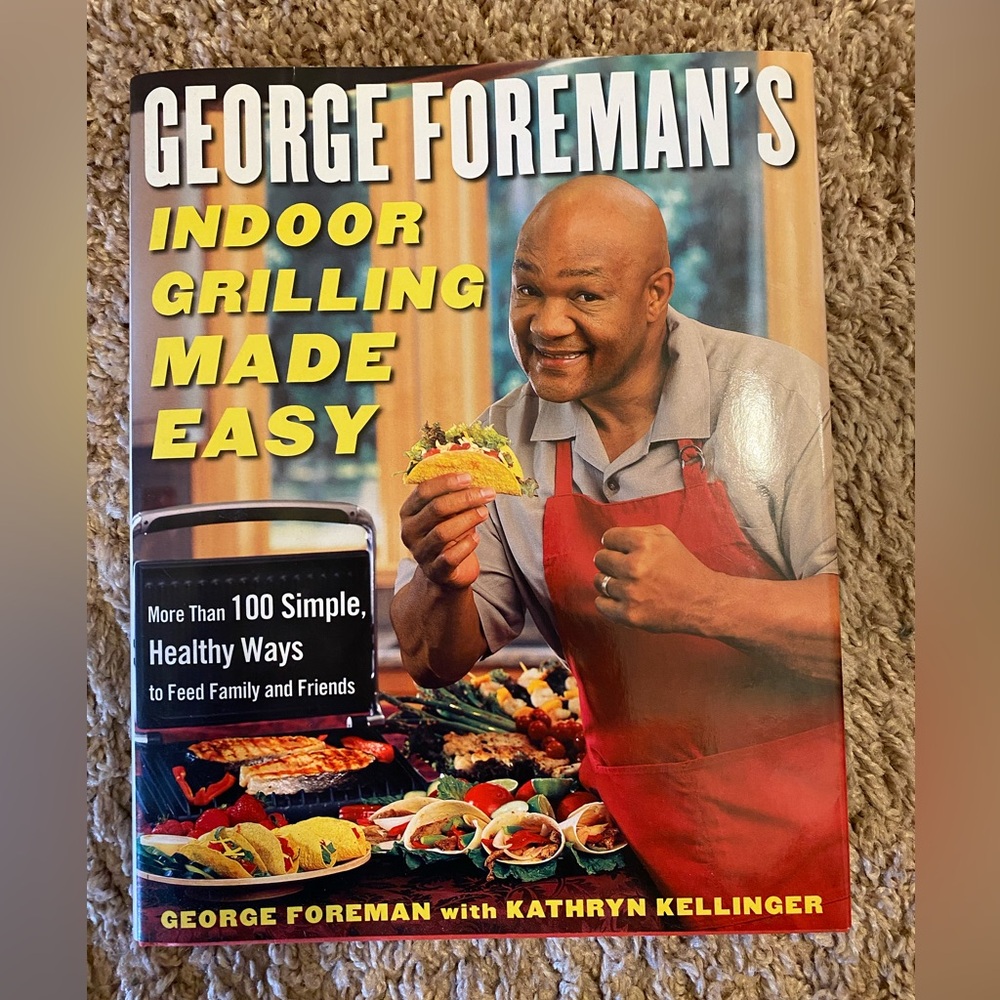 GEORGE FORMANS Cookbook Indoor grilling made easy More than 100 simple recipes